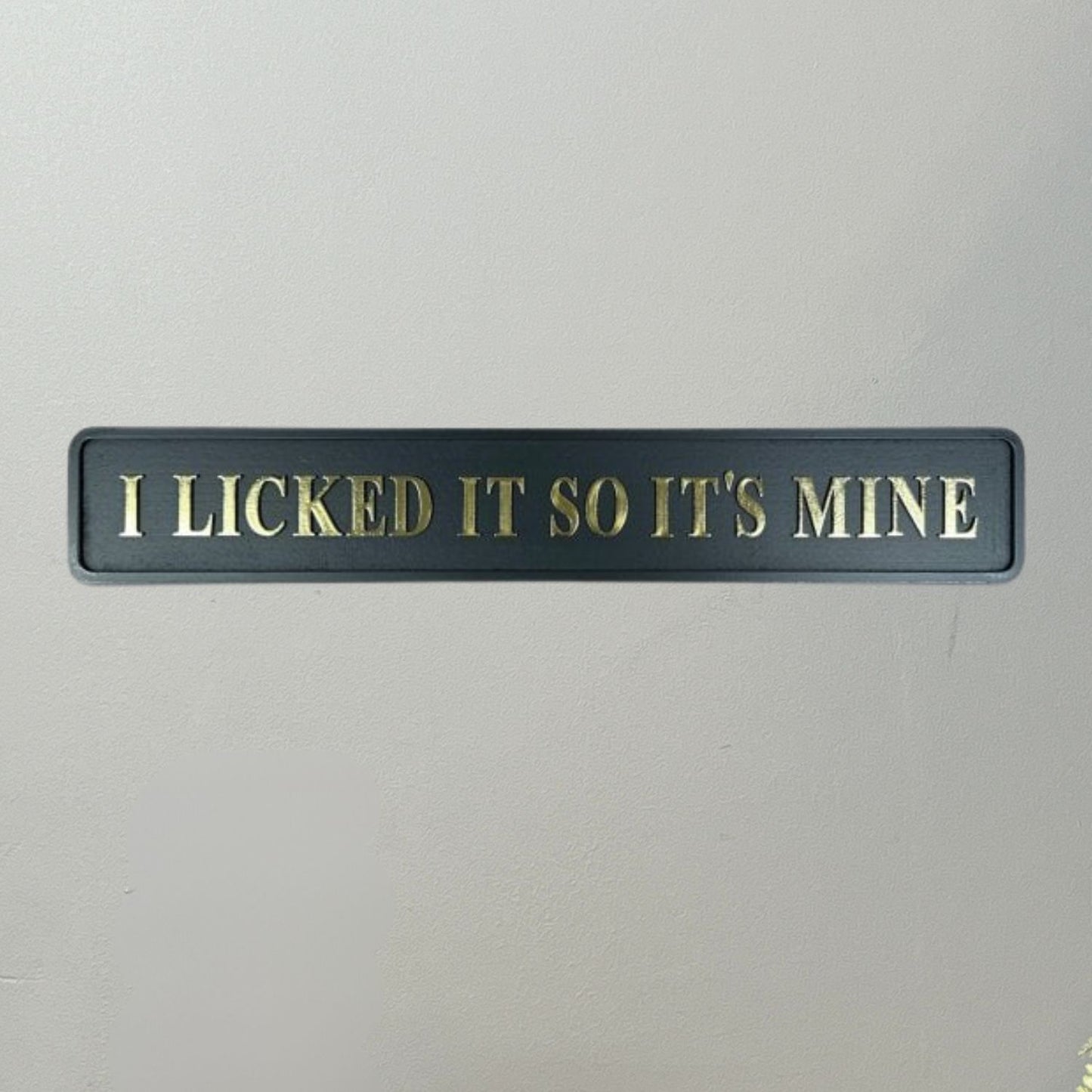 I Licked It So It's Mine Street Sign